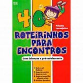 40 ROTEIROS PARA ENCONTROS CRIANÇAS E ADOLECENTES