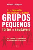 Livro Como Implantar, Desenvolver e Manter Grupos Pequenos f